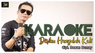 Diriku Hanyalah Kuli KARAOKE - Dawan dumay (  Karaoke Video )