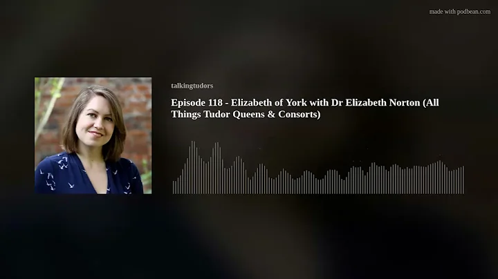 Episode 118 - Elizabeth of York with Dr Elizabeth ...