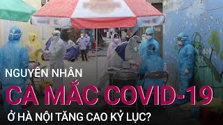 Nguyên nhân số ca mắc Covid-19 ở Hà Nội tăng cao kỷ lục | VTC Now