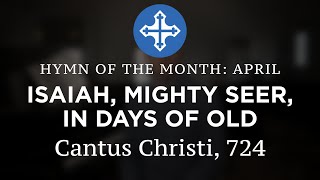 Hymn of the Month - APRIL 2024 "Isaiah, Mighty Seer, In Days of Old"