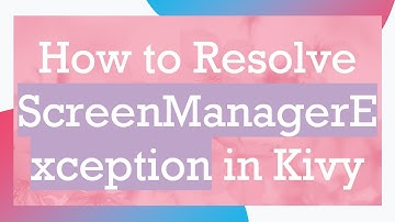 How to Resolve ScreenManagerException in Kivy