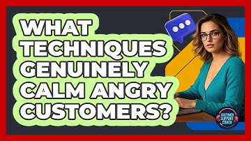 What Techniques Genuinely Calm Angry Customers? - Customer Support Coach