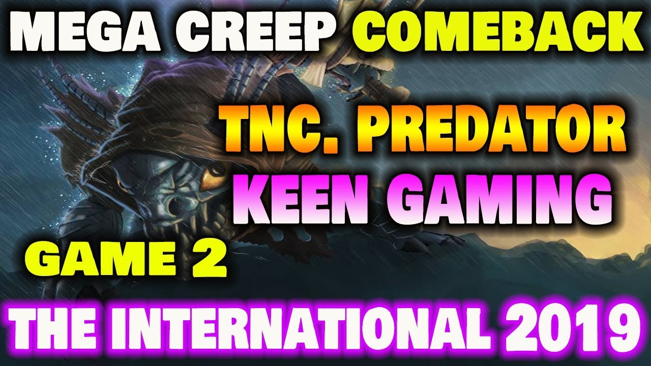 TNC VS KEEN GAMING GAME 2 | Mega Creep Comeback Dota2 TI9
