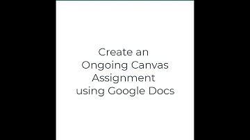 Canvas: Create an Ongoing Canvas Assignment using Google Docs