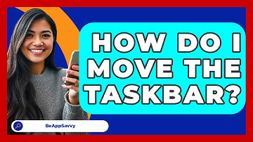 How Do I Move The Taskbar? - Be App Savvy