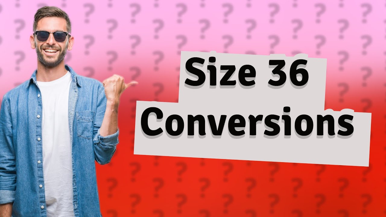 What Size Does 36 Convert To YouTube What Size Does 36 Convert To YouTube