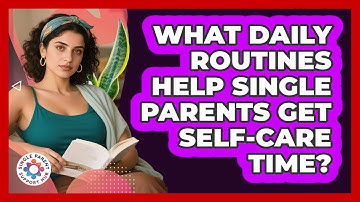 What Daily Routines Help Single Parents Get Self-care Time? - Single Parent Support Hub