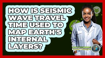How Is Seismic Wave Travel Time Used To Map Earth