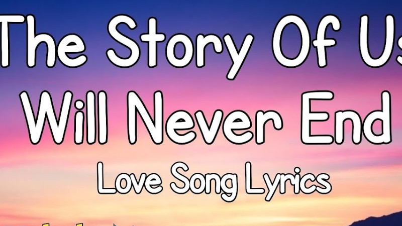 The Story Of Us Will Never End -Romantic Love Song (Lyrics)😚