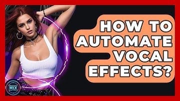 How To Automate Vocal Effects? - Electronic Mix Masters