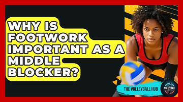 Why Is Footwork Important As A Middle Blocker? - The Volleyball Hub