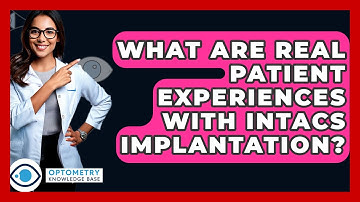 What Are Real Patient Experiences With Intacs Implantation? - Optometry Knowledge Base