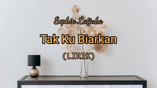 sophia Latjuba ~ Tak Ku biarkan ~ Lirik #lagukenangan #lagu90an #tembangkenanganterpopuler