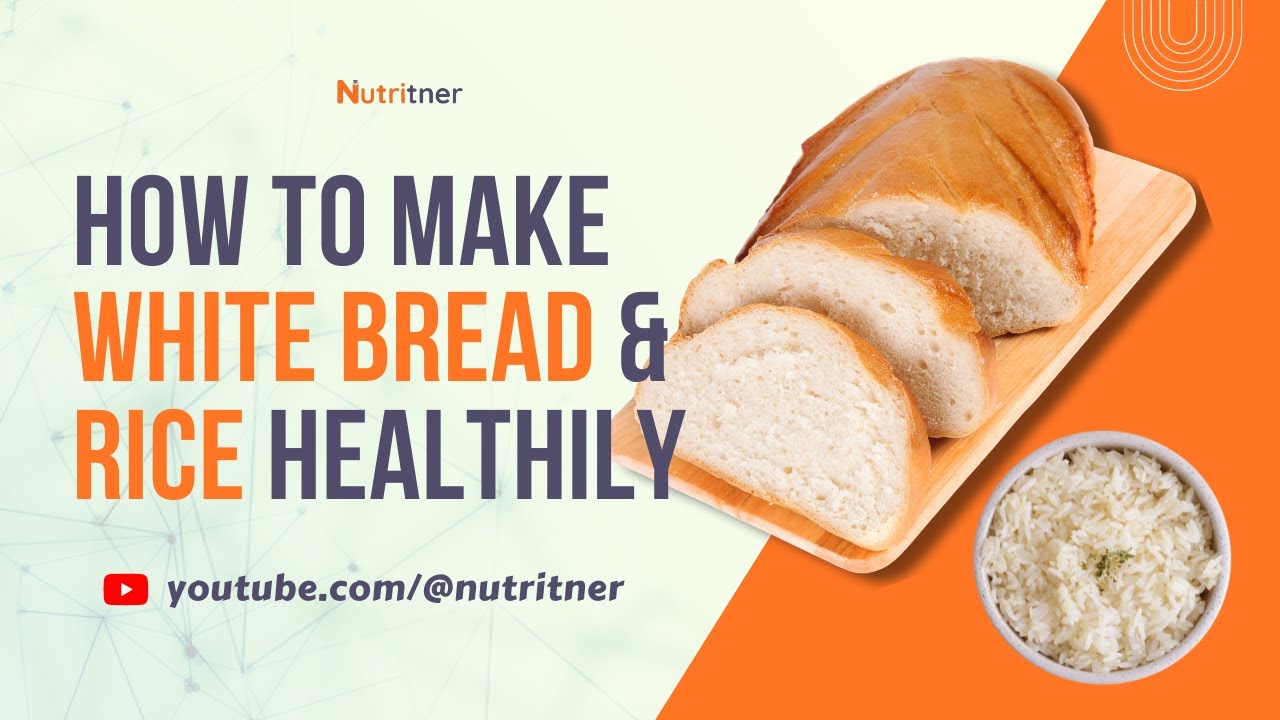 How to make your white rice and bread healthier: A simple ...