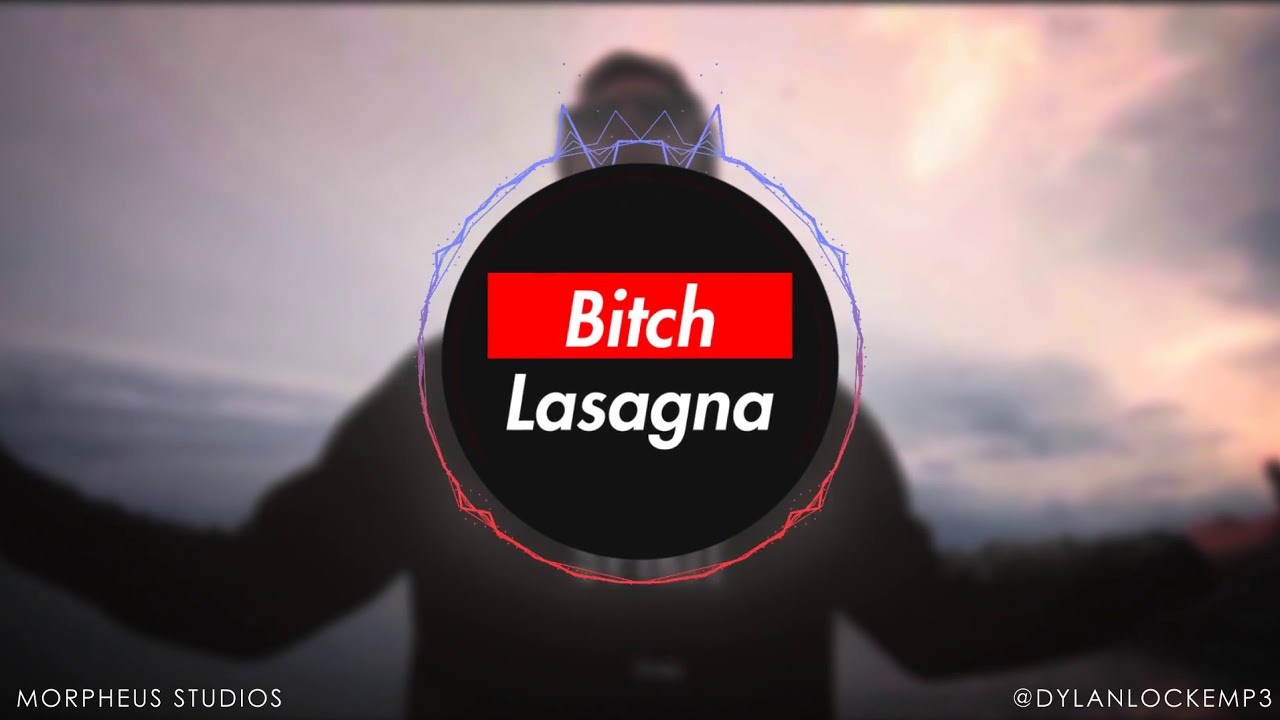 Bitch Lasagna - Dylan Locke Remix