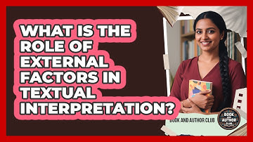 What Is The Role Of External Factors In Textual Interpretation?