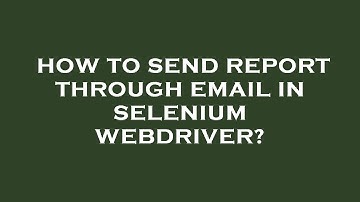 How to send report through email in selenium webdriver?