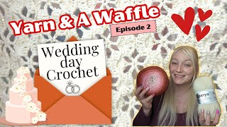 Wedding Crochet \u0026 Bridesmaid Shawls | Yarn and a Waffle Crochet Podcast Ep2