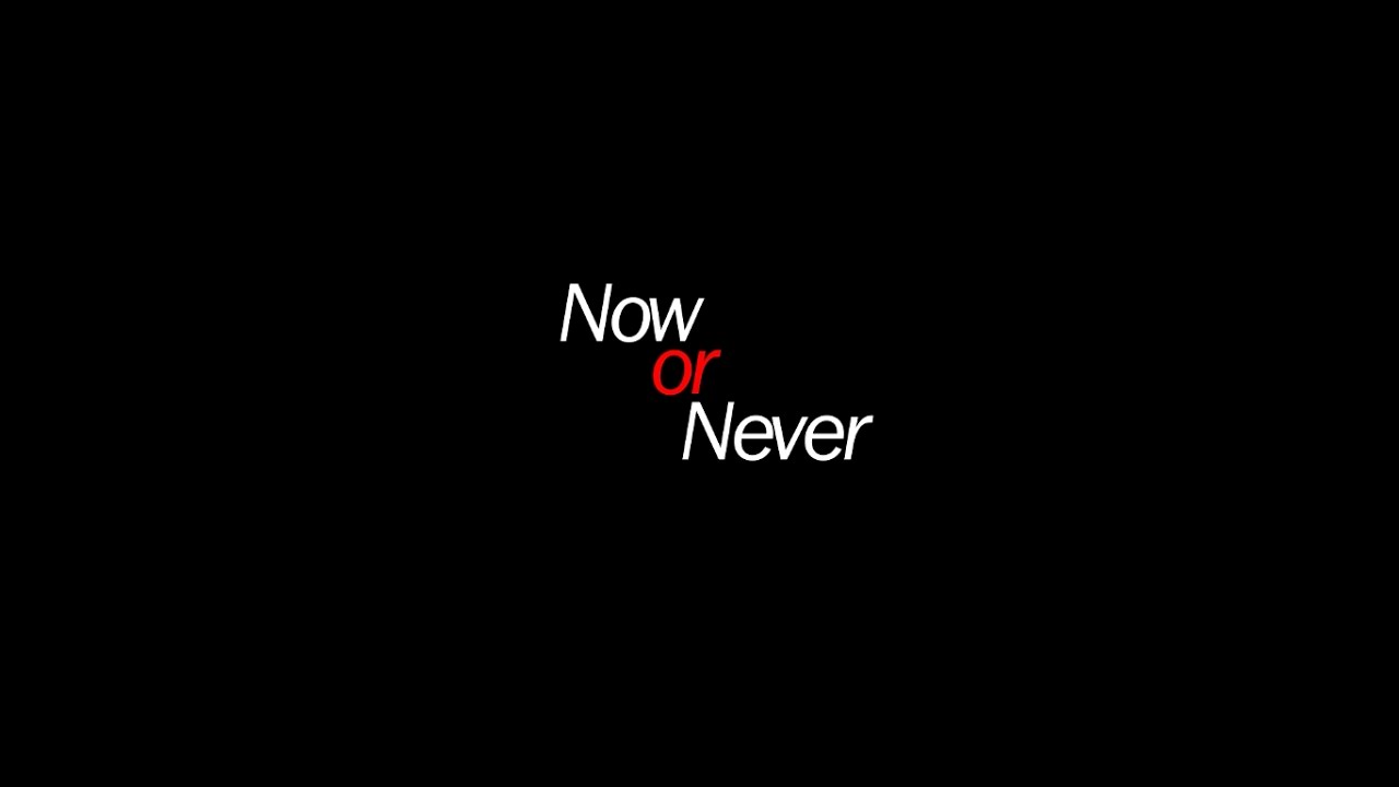 Телефон now. Now or never. Обои на рабочий стол Now or never. Now or never надпись. Картина Now or never.