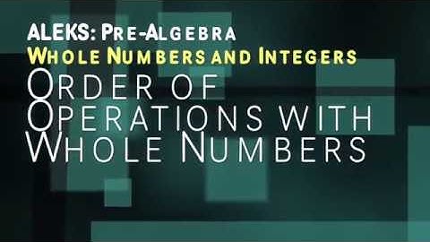 ALEKS: Pre Algebra - Whole Numbers and Integers: Order of Operations with Whole Numbers