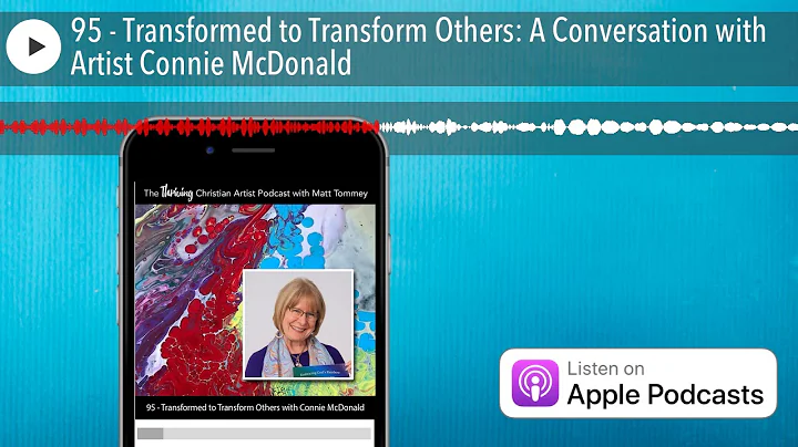95 - Transformed to Transform Others: A Conversati...