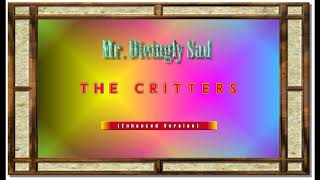 MR. DIEINGLY  SAD--THE CRITTERS (NEW ENHANCED VERSION) 720