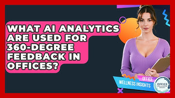 What AI Analytics Are Used For 360-Degree Feedback In Offices? - Office Wellness Insights
