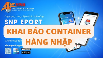 Hướng dẫn khai báo Container Hàng Nhập - ứng dụng SNP EPORT MOBILE