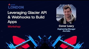 Leveraging Glacier API & Webhooks to Build Apps I Avalanche Summit London