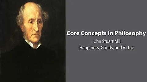 John Stuart Mill on Happiness, Goods, and Virtue -...