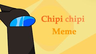 Chipi Chipi meme among us!