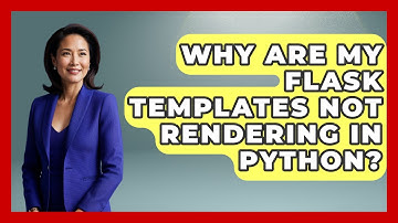 Why Are My Flask Templates Not Rendering In Python? - Python Code School