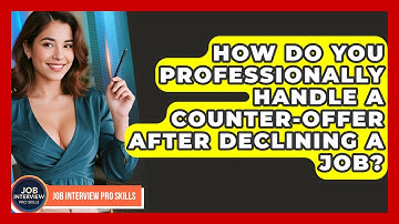 How Do You Professionally Handle A Counter-offer After Declining A Job? - Job Interview Pro Skills