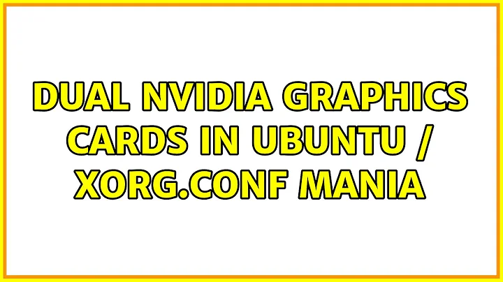 Dual NVidia graphics cards in Ubuntu / xorg.conf mania (2 Solutions!!)