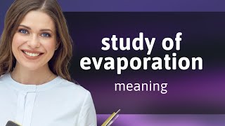 The Mysteries of Evaporation Unveiled