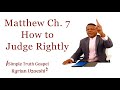 Matthew Ch. 7 How to Judge Rightly by Kyrian Uzoeshi 