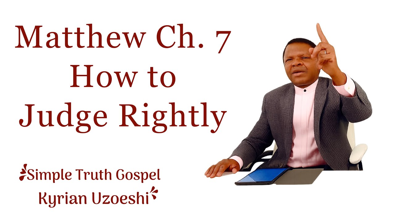 Matthew Ch. 7 How to Judge Rightly by Kyrian Uzoeshi - YouTube