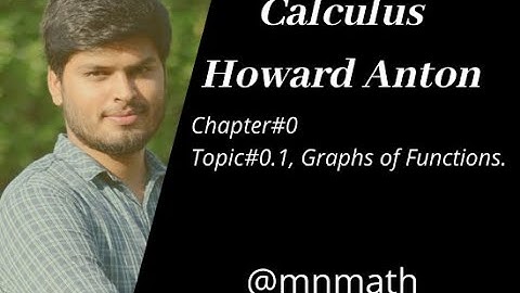 Graphs of Functions and How to Construct the Graphs [Ch#0 ,Calculus by Howard Anton 10th edition ]