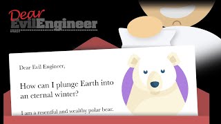 Dear Evil Engineer How Can I Plunge Earth Into An Eternal Winter?