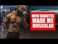 Diabetes made me muscular
