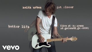 Keith Urban - Better Life (Live at The Arena at Gwinnett, GA - 2008 / Audio)