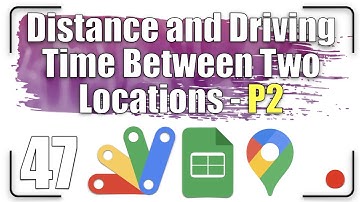How to get the distance and driving time dynamically | Apps Script 47