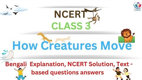 Bengali explanation of " How Creatures Move " NCERT solution, text - based questions answers