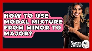 How To Use Modal Mixture From Minor To Major? - Classical Serenade