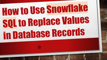 How to Use Snowflake SQL to Replace Values in Database Records