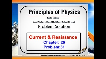 Chapter 26 – Current and Resistance – Problem 31 - Principles of Physics – 10th Edition