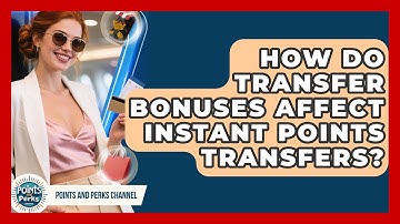 How Do Transfer Bonuses Affect Instant Points Transfers? - Points and Perks Channel