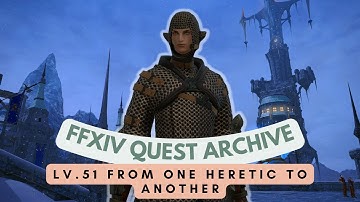 Heavensward: Lv.51 From One Heretic to Another // FFXIV Quest Archive