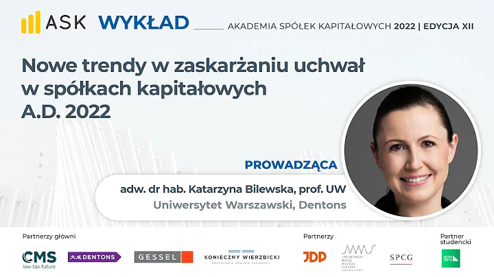 Nowe trendy w zaskaraniu uchwa w spkach kapitaowych A.D. 2022 - prof. Katarzyna Bilewska