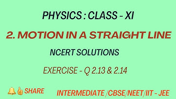 Physics | Class 11 | Motion in a straight line - NCERT Solutions Ex 2.13 & 2.14 | Chapter 2
